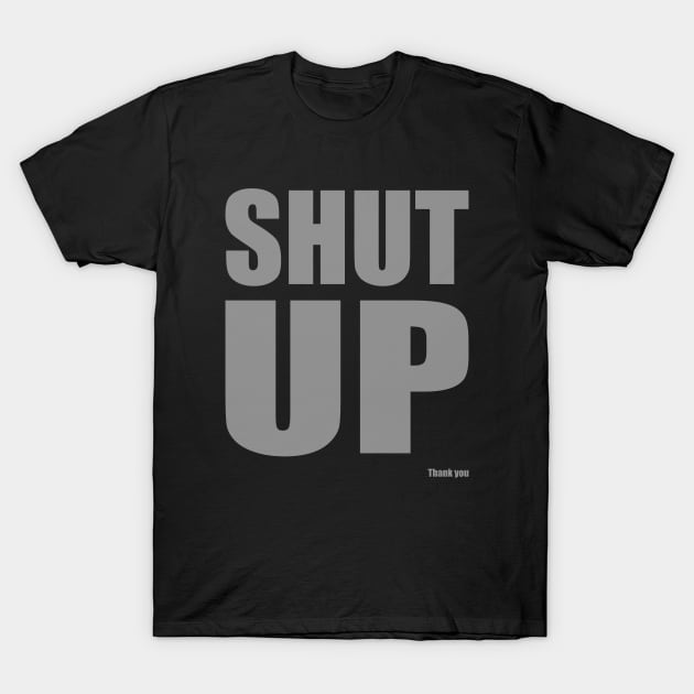 Shut Up T-Shirt by Warp9